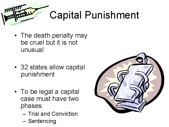 Capital Punishment • The death penalty may be cruel but it is not unusual