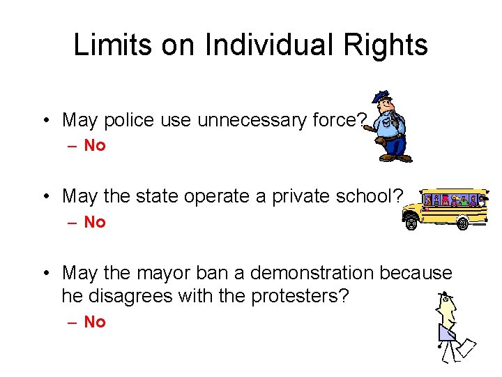 Limits on Individual Rights • May police use unnecessary force? – No • May