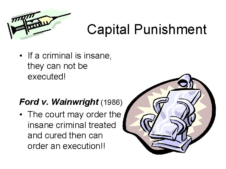 Capital Punishment • If a criminal is insane, they can not be executed! Ford