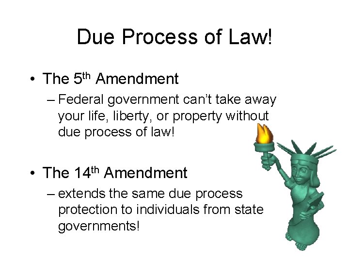 Due Process of Law! • The 5 th Amendment – Federal government can’t take