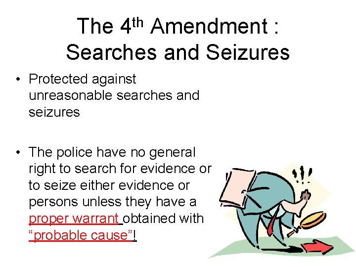 The 4 th Amendment : Searches and Seizures • Protected against unreasonable searches and