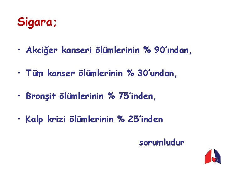 Sigara; • Akciğer kanseri ölümlerinin % 90’ından, • Tüm kanser ölümlerinin % 30’undan, •