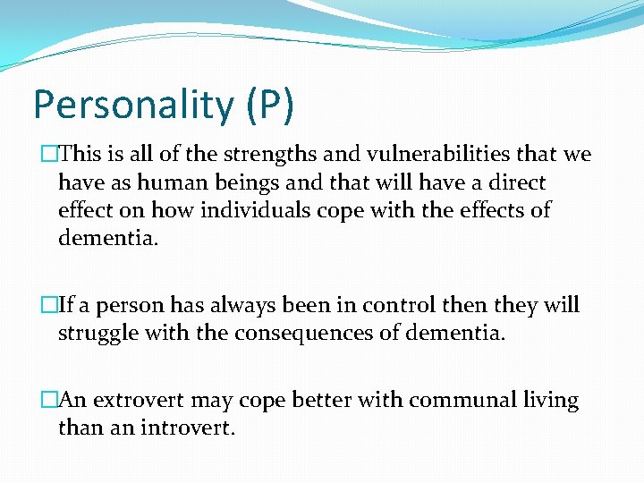 Personality (P) �This is all of the strengths and vulnerabilities that we have as