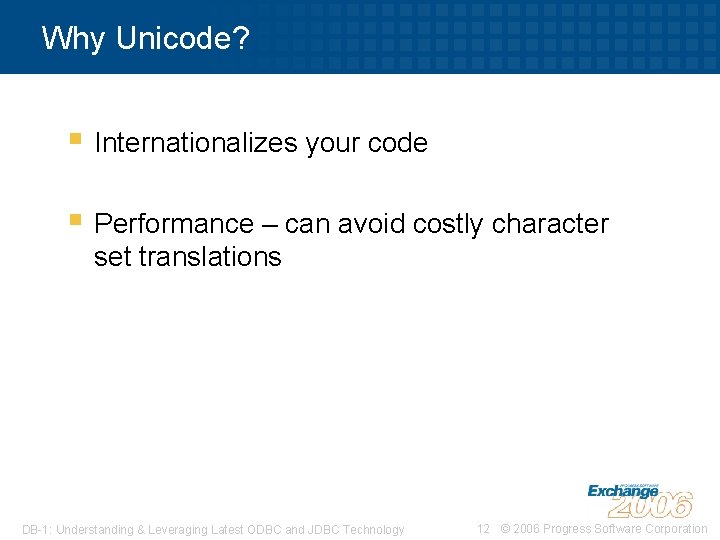 Why Unicode? § Internationalizes your code § Performance – can avoid costly character set