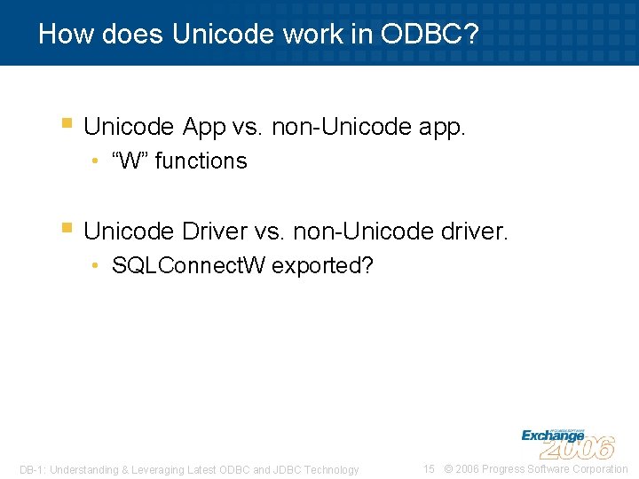How does Unicode work in ODBC? § Unicode App vs. non-Unicode app. • “W”