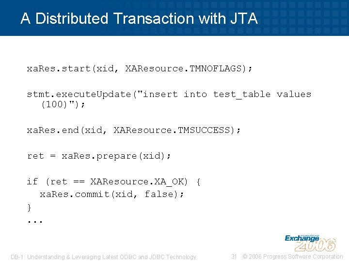A Distributed Transaction with JTA xa. Res. start(xid, XAResource. TMNOFLAGS); stmt. execute. Update("insert into
