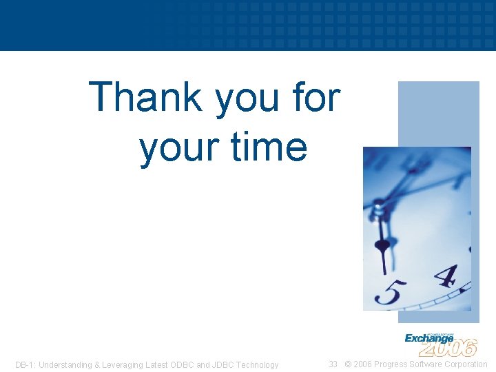 Thank you for your time DB-1: Understanding & Leveraging Latest ODBC and JDBC Technology