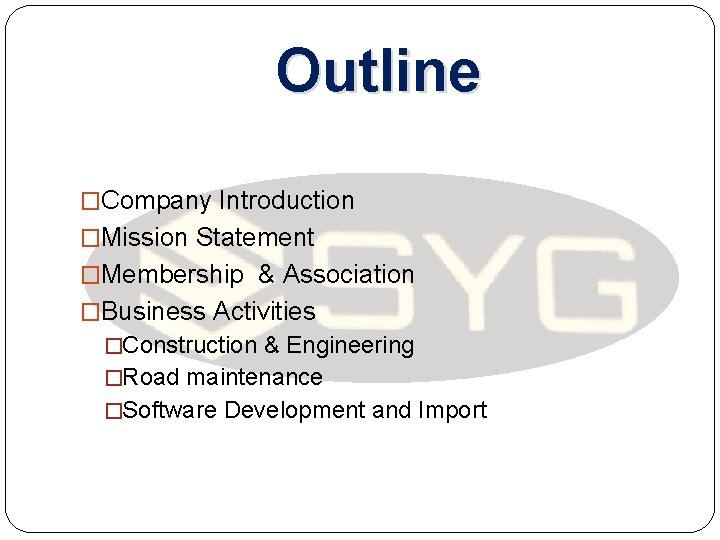 Outline �Company Introduction �Mission Statement �Membership & Association �Business Activities �Construction & Engineering �Road