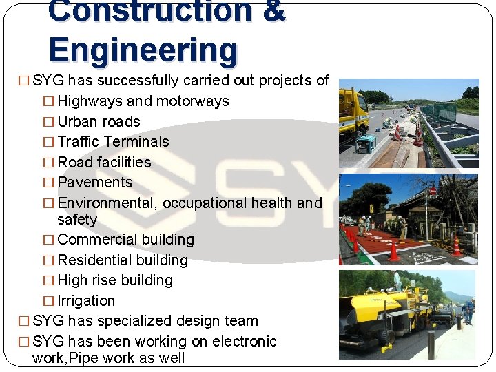 Construction & Engineering � SYG has successfully carried out projects of � Highways and