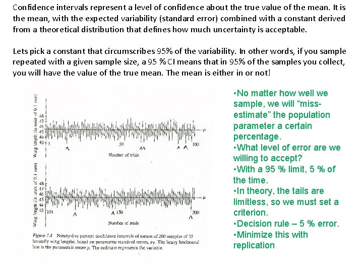 Confidence intervals represent a level of confidence about the true value of the mean.