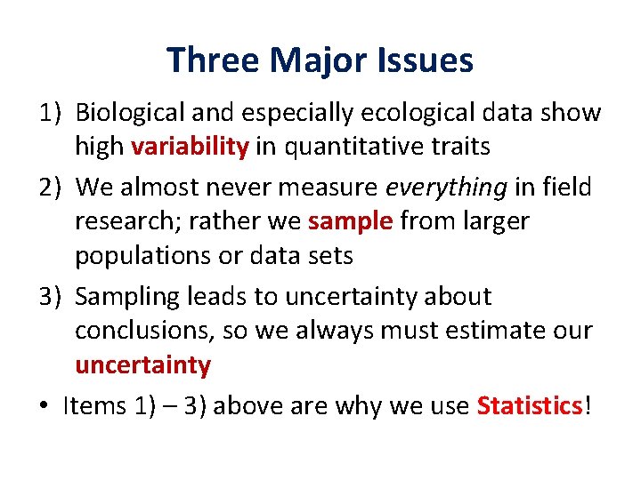 Three Major Issues 1) Biological and especially ecological data show high variability in quantitative