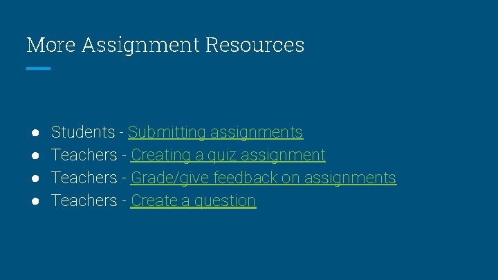 More Assignment Resources ● ● Students - Submitting assignments Teachers - Creating a quiz