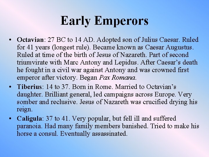 Early Emperors • Octavian: 27 BC to 14 AD. Adopted son of Julius Caesar.