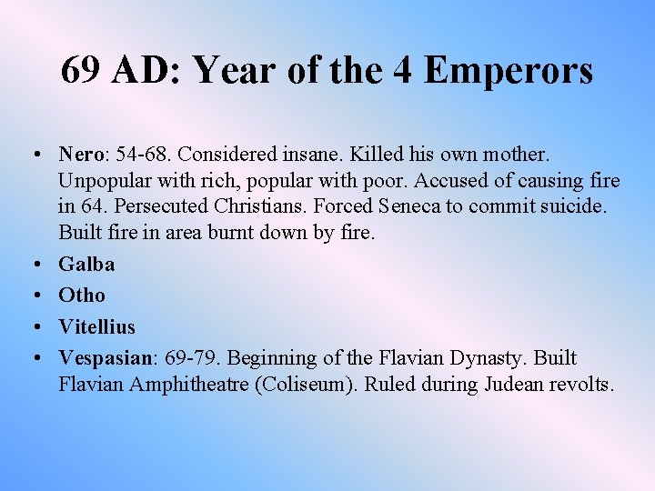 69 AD: Year of the 4 Emperors • Nero: 54 -68. Considered insane. Killed