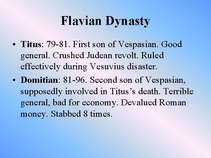 Flavian Dynasty • Titus: 79 -81. First son of Vespasian. Good general. Crushed Judean