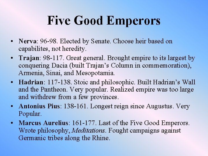 Five Good Emperors • Nerva: 96 -98. Elected by Senate. Choose heir based on
