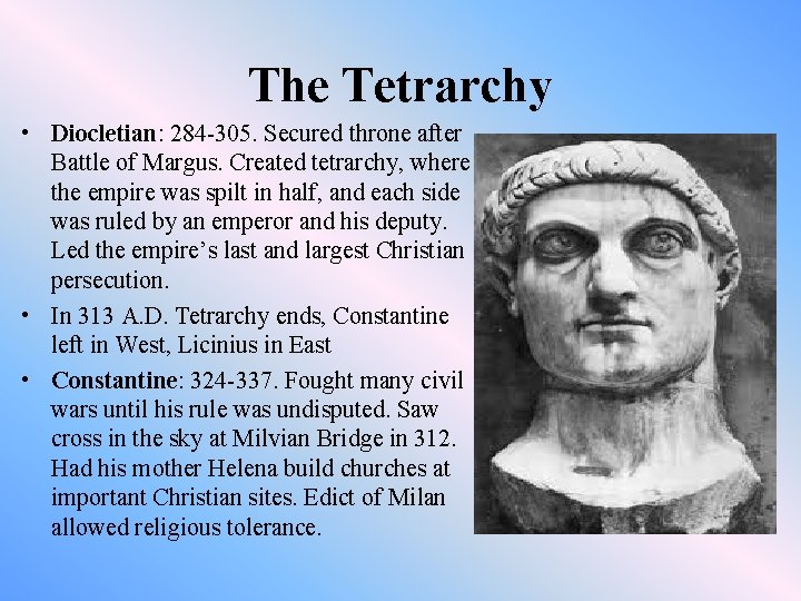 The Tetrarchy • Diocletian: 284 -305. Secured throne after Battle of Margus. Created tetrarchy,