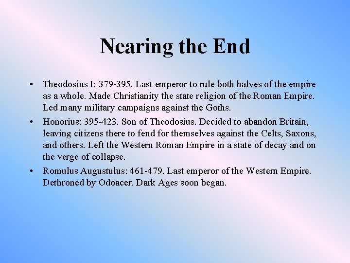 Nearing the End • Theodosius I: 379 -395. Last emperor to rule both halves
