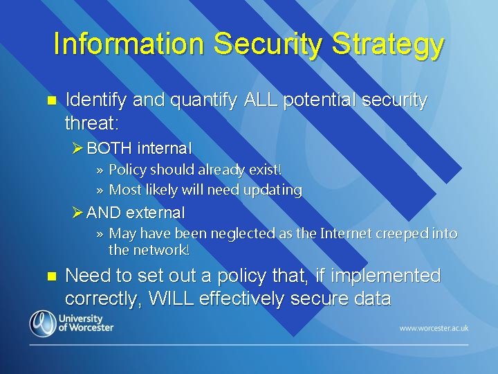 Information Security Strategy n Identify and quantify ALL potential security threat: Ø BOTH internal