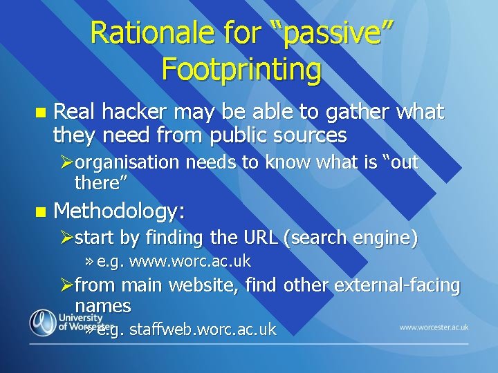 Rationale for “passive” Footprinting n Real hacker may be able to gather what they Rationale for “passive” Footprinting n Real hacker may be able to gather what they