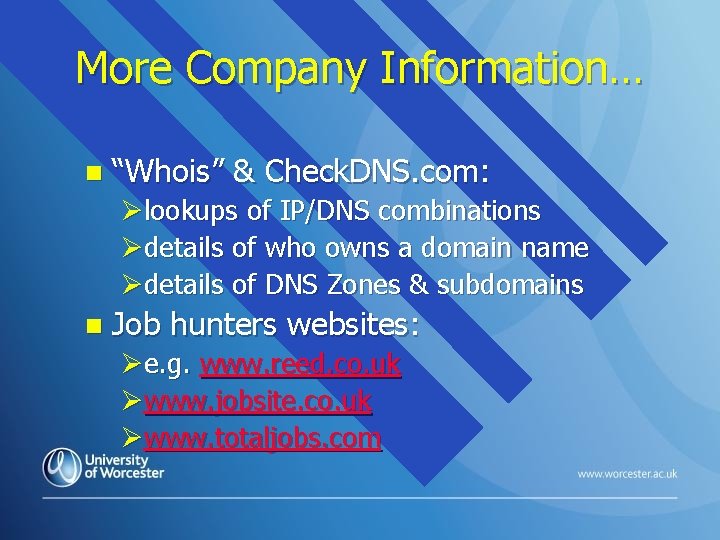 More Company Information… n “Whois” & Check. DNS. com: Ølookups of IP/DNS combinations Ødetails