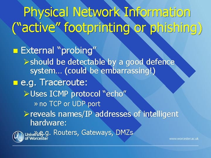 Physical Network Information (“active” footprinting or phishing) n External “probing” Øshould be detectable by