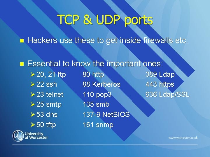 TCP & UDP ports n Hackers use these to get inside firewalls etc. n TCP & UDP ports n Hackers use these to get inside firewalls etc. n