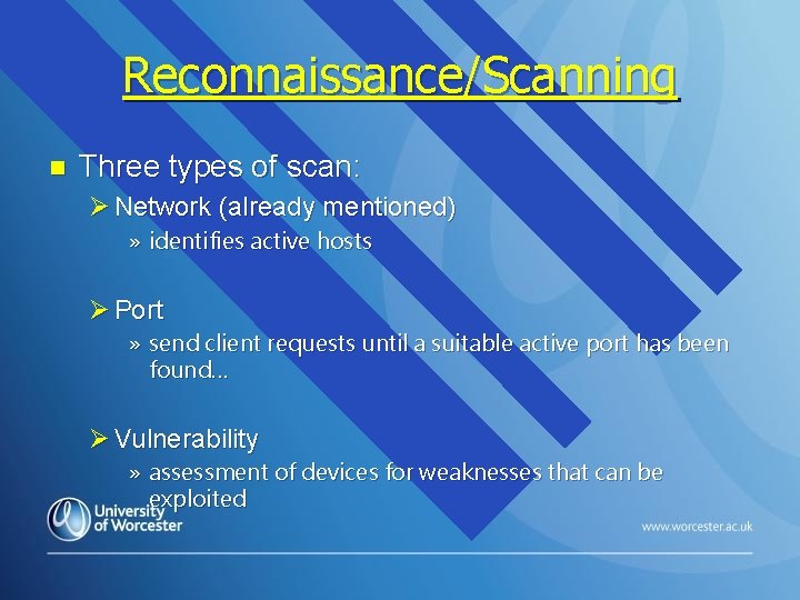 Reconnaissance/Scanning n Three types of scan: Ø Network (already mentioned) » identifies active hosts