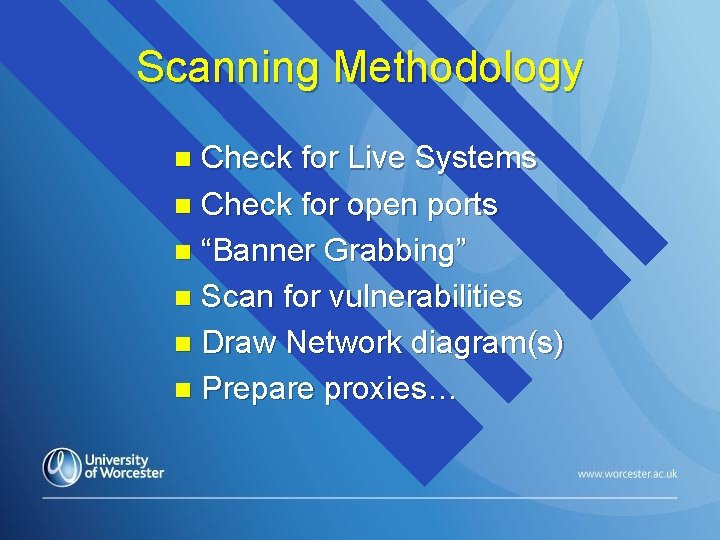Scanning Methodology Check for Live Systems n Check for open ports n “Banner Grabbing” Scanning Methodology Check for Live Systems n Check for open ports n “Banner Grabbing”