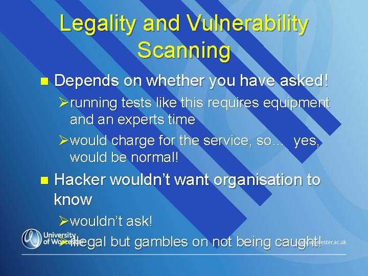 Legality and Vulnerability Scanning n Depends on whether you have asked! Ørunning tests like
