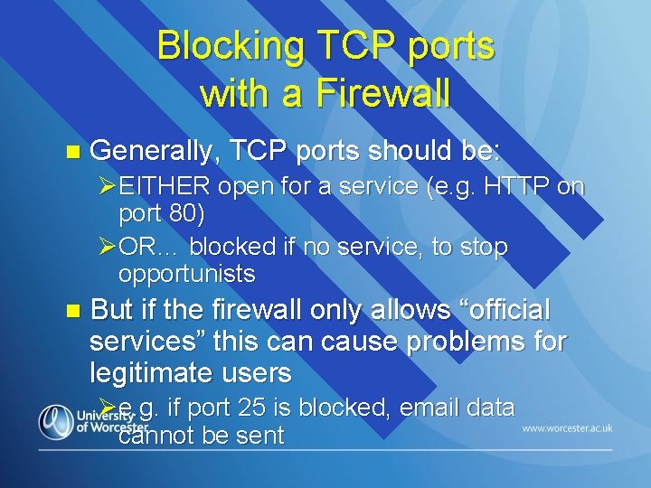 Blocking TCP ports with a Firewall n Generally, TCP ports should be: ØEITHER open