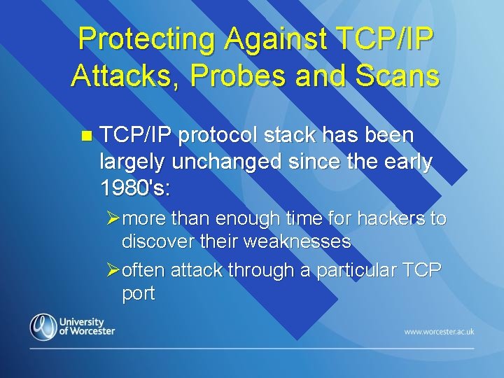 Protecting Against TCP/IP Attacks, Probes and Scans n TCP/IP protocol stack has been largely