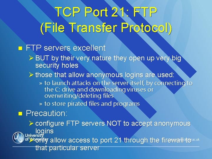 TCP Port 21: FTP (File Transfer Protocol) n FTP servers excellent Ø BUT by