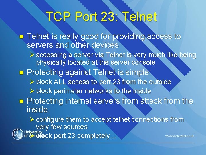 TCP Port 23: Telnet n Telnet is really good for providing access to servers TCP Port 23: Telnet n Telnet is really good for providing access to servers
