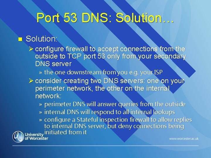 Port 53 DNS: Solution… n Solution: Ø configure firewall to accept connections from the
