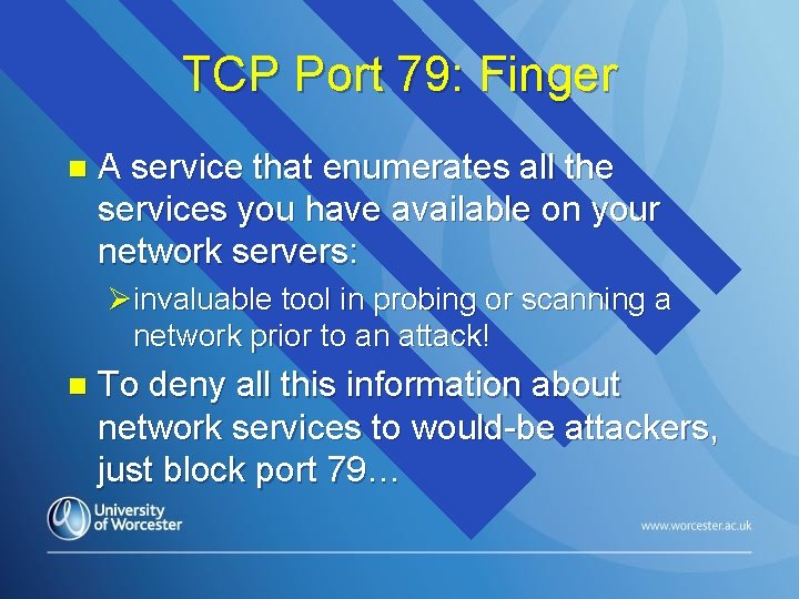 TCP Port 79: Finger n A service that enumerates all the services you have