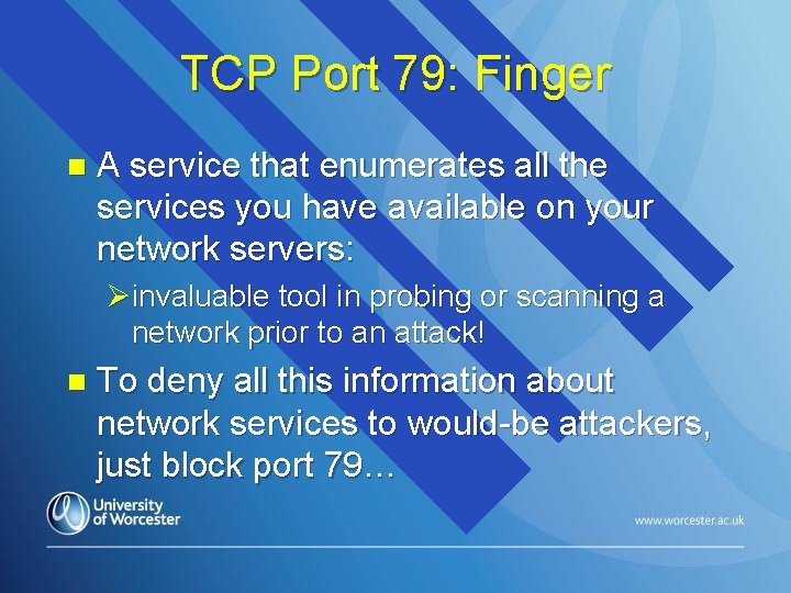 TCP Port 79: Finger n A service that enumerates all the services you have TCP Port 79: Finger n A service that enumerates all the services you have