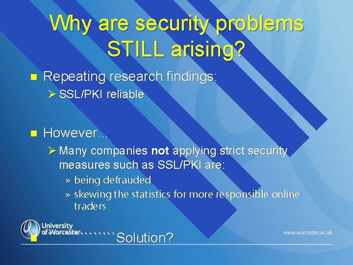 Why are security problems STILL arising? n Repeating research findings: Ø SSL/PKI reliable n