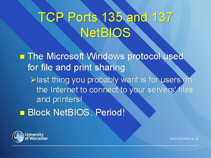 TCP Ports 135 and 137 Net. BIOS n The Microsoft Windows protocol used for
