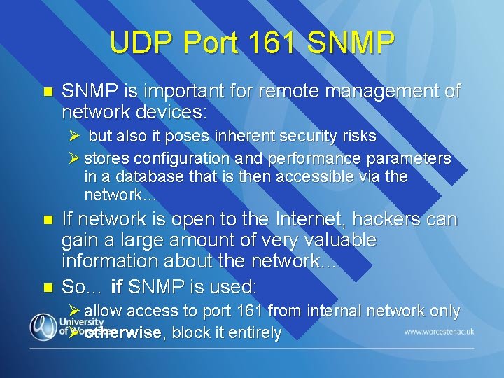 UDP Port 161 SNMP n SNMP is important for remote management of network devices: