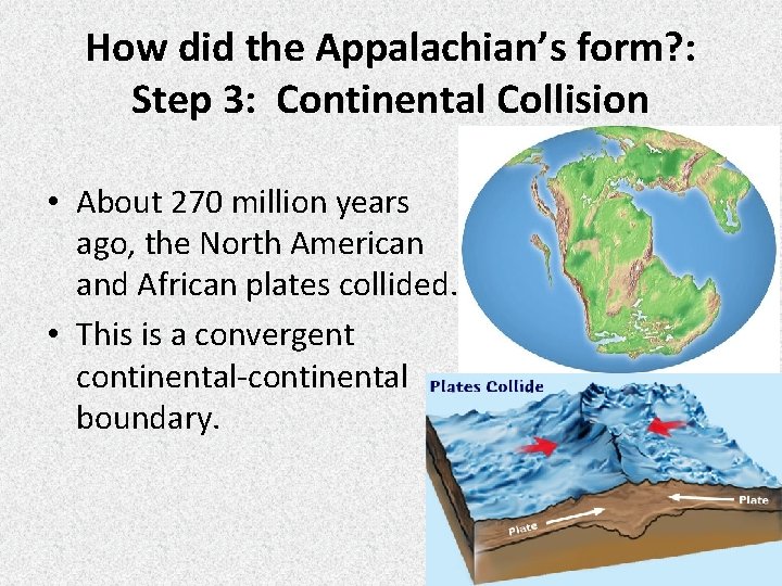 How did the Appalachian’s form? : Step 3: Continental Collision • About 270 million