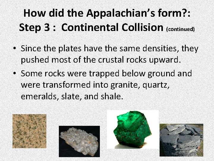 How did the Appalachian’s form? : Step 3 : Continental Collision (continued) • Since