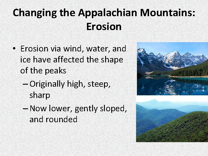 Changing the Appalachian Mountains: Erosion • Erosion via wind, water, and ice have affected