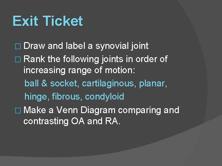 Exit Ticket � Draw and label a synovial joint � Rank the following joints