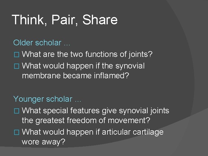 Think, Pair, Share Older scholar … � What are the two functions of joints?