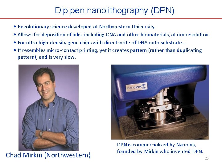 Dip pen nanolithography (DPN) • Revolutionary science developed at Northwestern University. • Allows for
