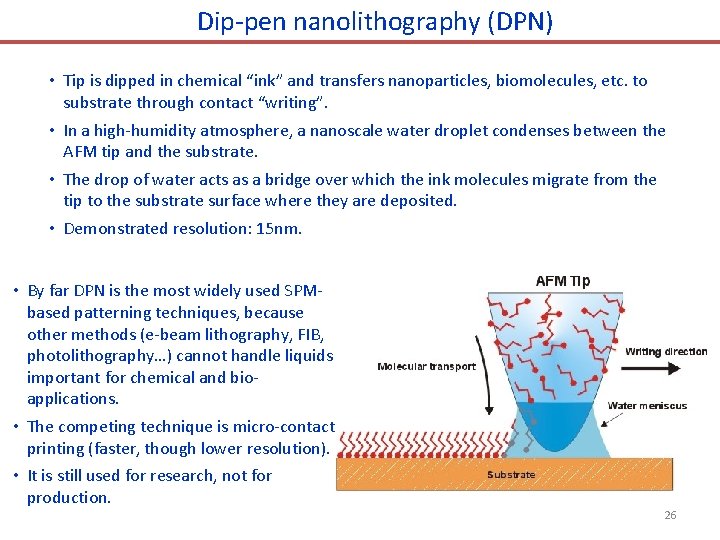Dip-pen nanolithography (DPN) • Tip is dipped in chemical “ink” and transfers nanoparticles, biomolecules,
