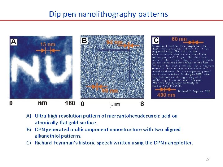 Dip pen nanolithography patterns A) Ultra-high resolution pattern of mercaptohexadecanoic acid on atomically-flat gold