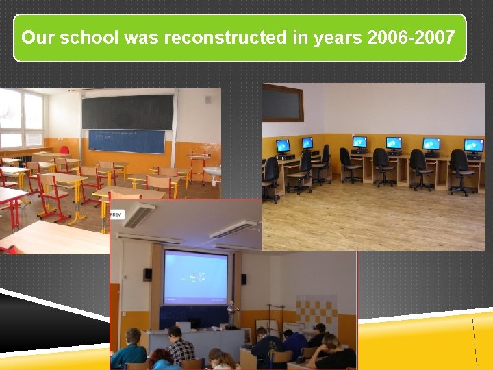 Our school was reconstructed in years 2006 -2007 