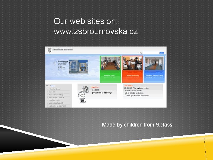 Our web sites on: www. zsbroumovska. cz Made by children from 9. class 